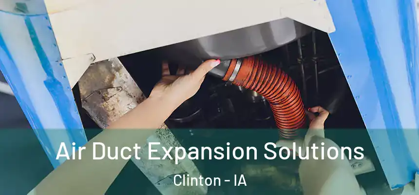 Air Duct Expansion Solutions Clinton - IA