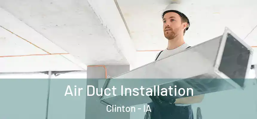  Air Duct Installation Clinton - IA