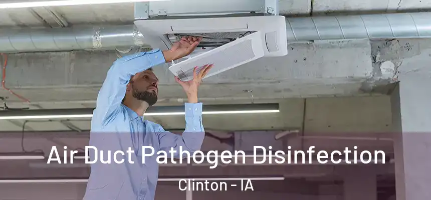  Air Duct Pathogen Disinfection Clinton - IA
