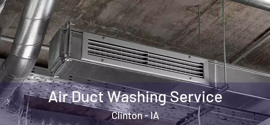 Air Duct Washing Service Clinton - IA