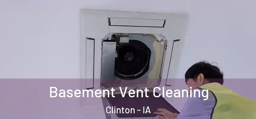  Basement Vent Cleaning Clinton - IA