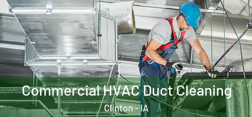 Commercial HVAC Duct Cleaning Clinton - IA