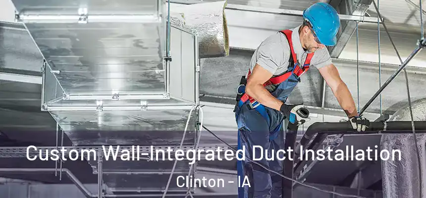  Custom Wall-Integrated Duct Installation Clinton - IA