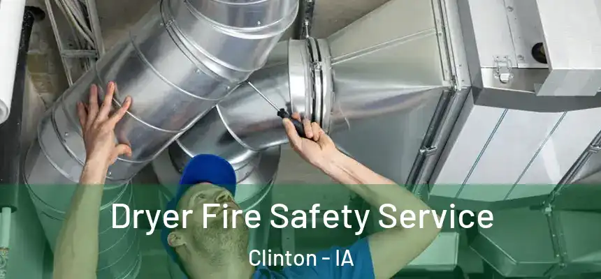  Dryer Fire Safety Service Clinton - IA