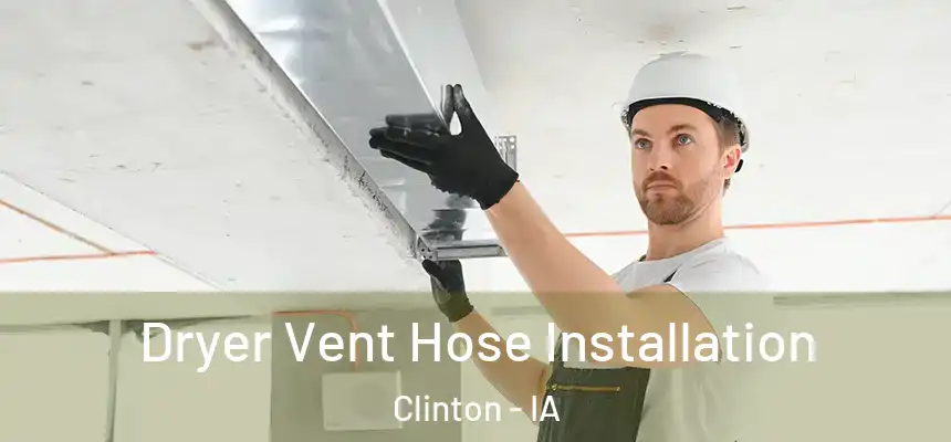  Dryer Vent Hose Installation Clinton - IA