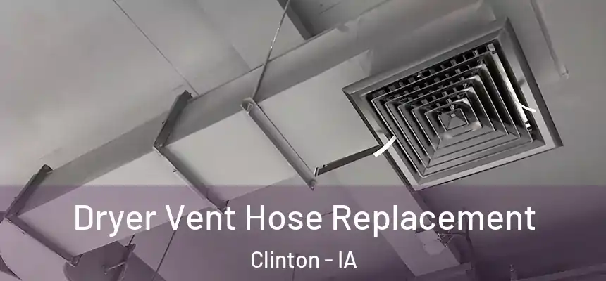 Dryer Vent Hose Replacement Clinton - IA