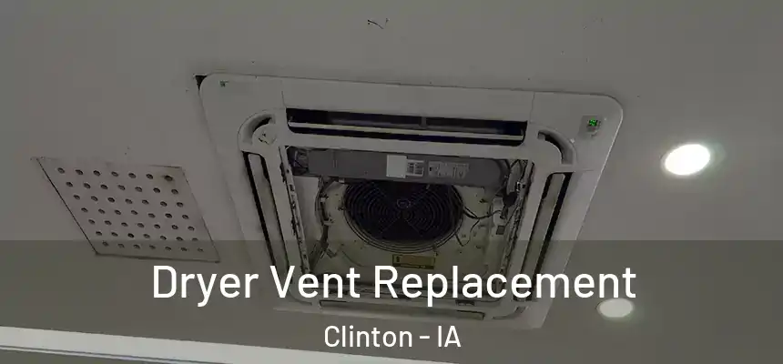  Dryer Vent Replacement Clinton - IA