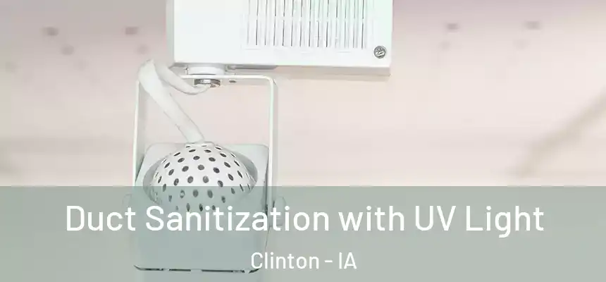  Duct Sanitization with UV Light Clinton - IA