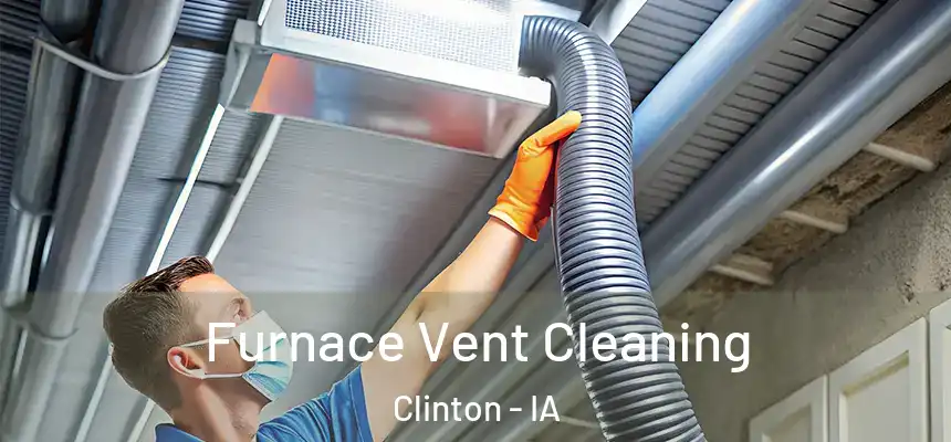  Furnace Vent Cleaning Clinton - IA