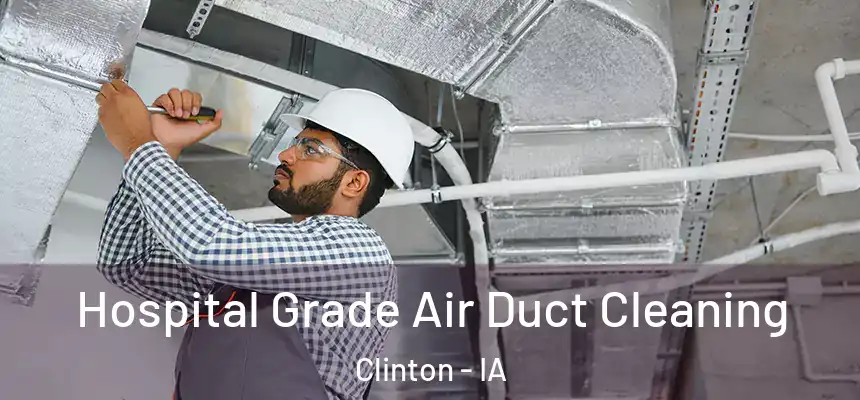 Hospital Grade Air Duct Cleaning Clinton - IA