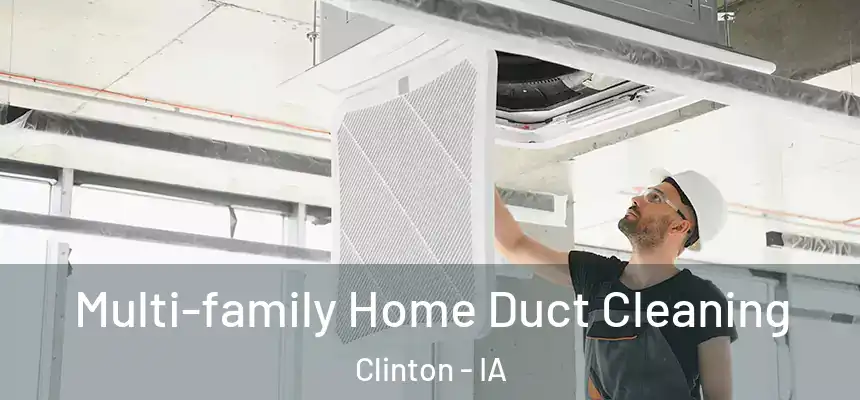 Multi-family Home Duct Cleaning Clinton - IA