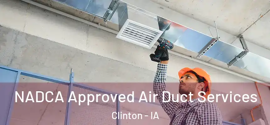  NADCA Approved Air Duct Services Clinton - IA