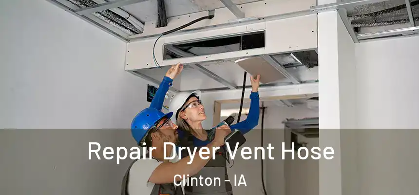 Repair Dryer Vent Hose Clinton - IA