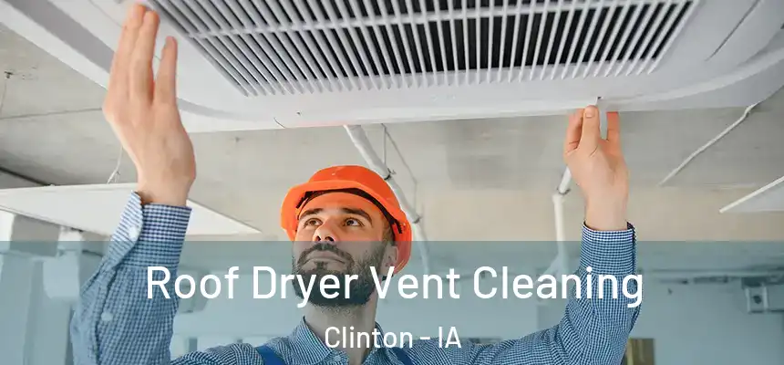  Roof Dryer Vent Cleaning Clinton - IA