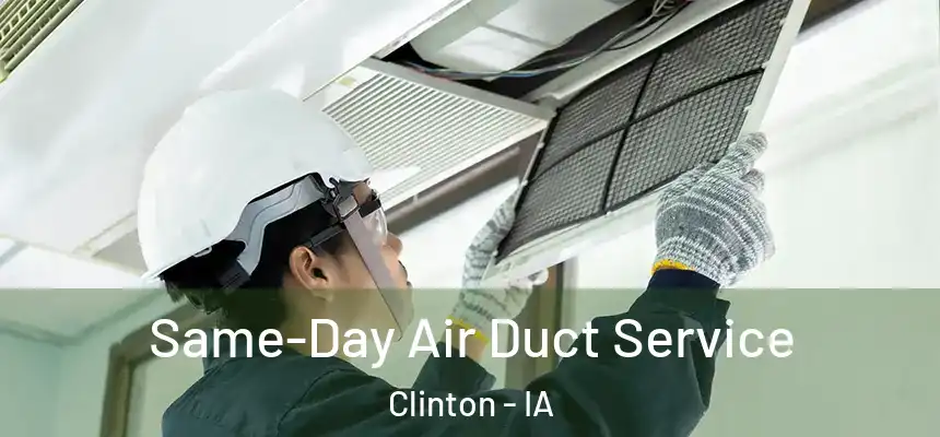  Same-Day Air Duct Service Clinton - IA
