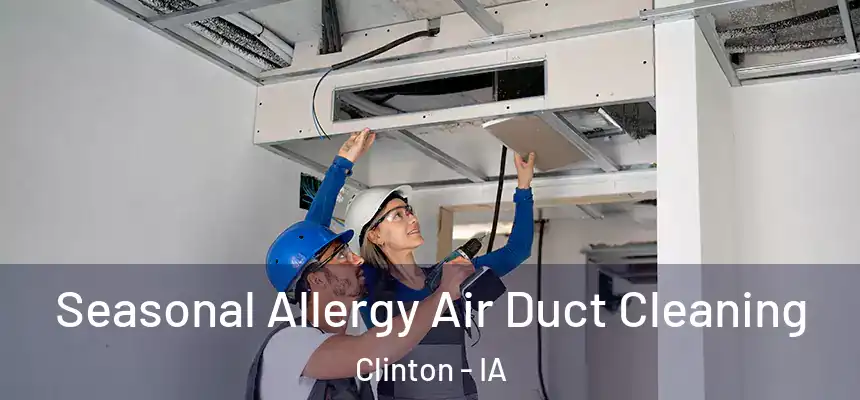 Seasonal Allergy Air Duct Cleaning Clinton - IA
