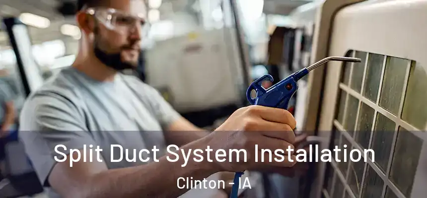 Split Duct System Installation Clinton - IA