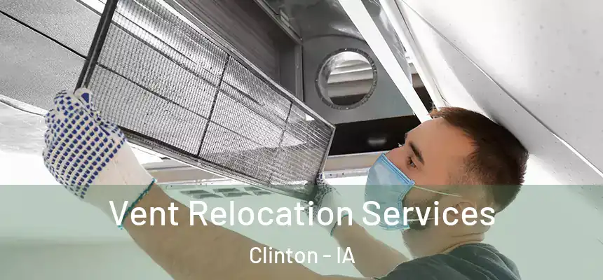 Vent Relocation Services Clinton - IA