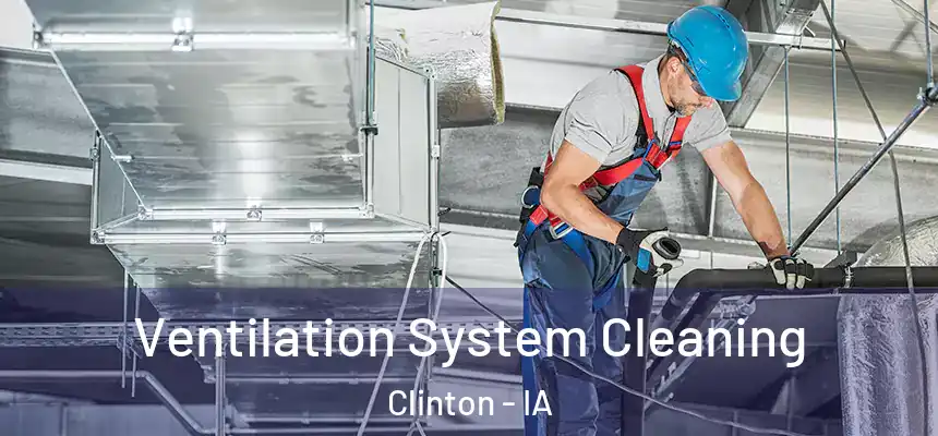Ventilation System Cleaning Clinton - IA
